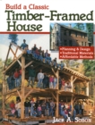 Image for Build a Classic Timber-Framed House: Planning &amp; Design/Traditional Materials/Affordable Methods