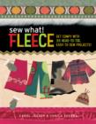 Image for Sew what! fleece: get comfy with 35 head-to-toe, easy-to-sew projects!
