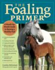 Image for The foaling primer: a month-by-month guide to raising a healthy foal
