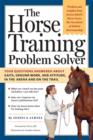 Image for Horse Training Problem Solver: Your questions answered about gaits, ground work, and attitude, in the arena and on the trail
