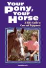 Image for Your pony, your horse: a kid&#39;s guide to care and enjoyment