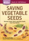 Image for Saving Vegetable Seeds: Harvest, Clean, Store, and Plant Seeds from Your Garden. A Storey Basics(R) Title