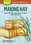 Image for Making Hay: How to Cut, Dry, Rake, Gather, and Store a Nourishing Crop. A Storey Basics(R) Title