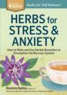 Image for Herbs for Stress &amp; Anxiety: How to Make and Use Herbal Remedies to Strengthen the Nervous System. A Storey Basics(R) Title