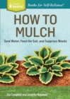 Image for How to mulch  : save water, feed the soil, and suppress weeds