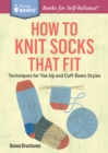 Image for How to knit socks that fit: techniques for toe-up and cuff-down styles