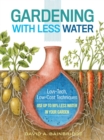 Image for Gardening with less water  : low-tech, low-cost techniques for using up to 90% less water in your garden