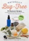 Image for Naturally bug-free  : 75 nontoxic recipes for repelling mosquitoes, ticks, fleas, ants, moths &amp; other pesky insects
