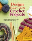 Image for Design your own crochet projects  : magic formulas for creating custom scarves, cowls, hats, socks, mittens, and gloves