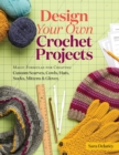 Image for Design your own crochet projects: magic formulas for creating custom scarves, cowls, hats, socks, mittens, and gloves