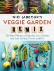Image for Niki Jabbour&#39;s Veggie Garden Remix : 224 New Plants to Shake Up Your Garden and Add Variety, Flavor, and Fun