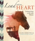 Image for Lead with Your Heart . . . Lessons from a Life with Horses