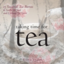 Image for Taking Time for Tea: 15 Seasonal Tea Parties to Soothe the Soul and Celebrate the Spirit