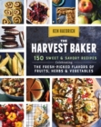 Image for The harvest baker: 150 sweet &amp; savory recipes : celebrating the fresh-picked flavors of fruits, herbs &amp; vegetables