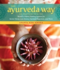 Image for The Ayurveda way  : 108 practices from the world&#39;s oldest healing system for better sleep, less stress, optimal digestion, and more