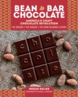 Image for Bean-to-bar chocolate: America&#39;s craft chocolate revolution : the origins, the makers, and the mind-blowing flavors