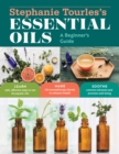 Image for Stephanie Tourles&#39;s essential oils: a beginner&#39;s guide