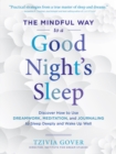 Image for The mindful way to a good night&#39;s sleep: discover how to use dreamwork, meditation, and journaling to sleep deeply and wake up well