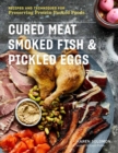 Image for Cured Meat, Smoked Fish &amp; Pickled Eggs : Recipes &amp; Techniques for Preserving Protein-Packed Foods