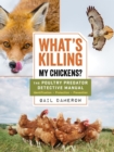 Image for What&#39;s killing my chickens?  : the poultry predator detective manual