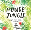 Image for House jungle  : turn your home into a plant-filled paradise