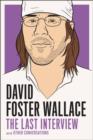 Image for David Foster Wallace: The Last Interview: and Other Conversations