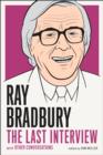 Image for Ray Bradbury: The Last Interview: And other Conversations