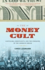 Image for The money cult: capitalism, Christianity, and the unmaking of the American dream