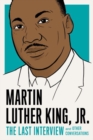 Image for Martin Luther King, Jr  : the last interview and other conversations