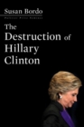 Image for The Destruction Of Hillary Clinton