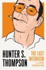 Image for Hunter S. Thompson: the last interview and other conversations