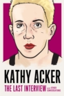 Image for Kathy Acker  : the last interview and other conversations