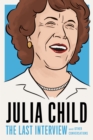Image for Julia Child -  the last interview and other conversations