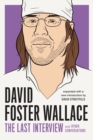 Image for David Foster Wallace: the last interview and other conversations