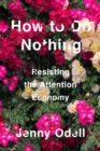 Image for How to do nothing  : resisting the attention economy