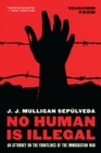 Image for No human is illegal  : an attorney on the frontlines of the immigration war