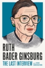 Image for Ruth Bader Ginsburg: The Last Interview : And Other Conversations