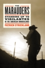 Image for The marauders  : standing up to vigilantes in the American borderlands