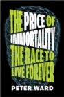 Image for The price of immortality  : the race to live forever