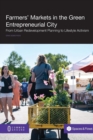 Image for Farmers&#39; Markets in the Green Entrepreneurial City : From Urban Redevelopment Planning to Lifestyle Activism