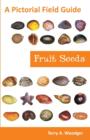 Image for Fruit Seeds : A Pictorial Field Guide