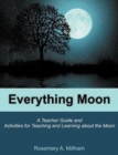 Image for Everything Moon : A Teacher Guide and Activities for Teaching and Learning about the Moon