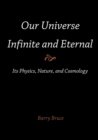 Image for Our Universe-Infinite and Eternal : Its Physics, Nature, and Cosmology
