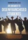 Image for An Answer to Disenfranchised Students : High School Credit-Recovery and Acceleration Programs Increasing Graduation Rates for Disenfranchised, Disengaged, and At-risk Students at Nontraditional Altern