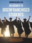 Image for Answer to Disenfranchised Students : High School Credit-Recovery and Acceleration Programs Increasing Graduation Rates for Disenfranchised, Disengaged,