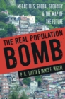 Image for The real population bomb: megacities, global security &amp; the map of the future