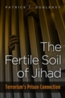 Image for Fertile Soil of Jihad: Terrorism&#39;s Prison Connection