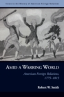 Image for Amid a Warring World: American Foreign Relations, 1775-1815