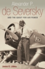 Image for Alexander P. de Seversky and the Quest for Air Power