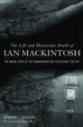Image for The life and mysterious death of Ian Mackintosh  : the inside story of The sandbaggers and TV&#39;s top spy
